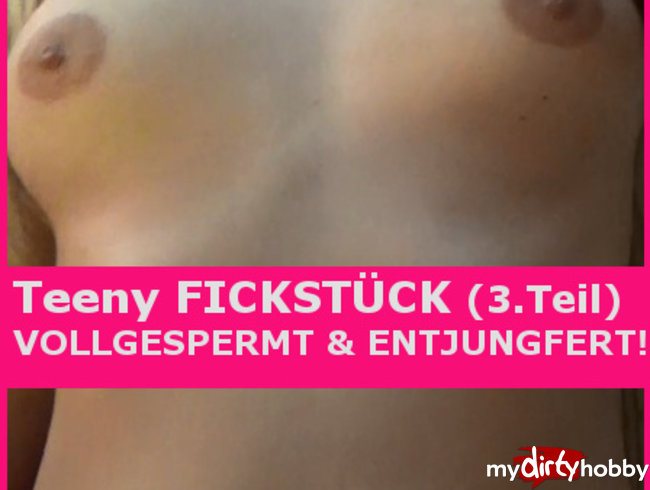 Teeny FICKSTÜCK VOLLGESPERMT & ENTJUNGFERT! 3.Teil