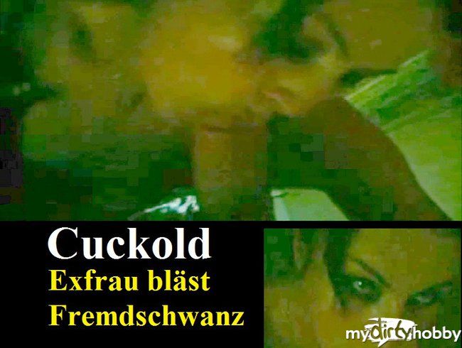 Huren-Exfrau bläst Fremdschwanz - Cuckold