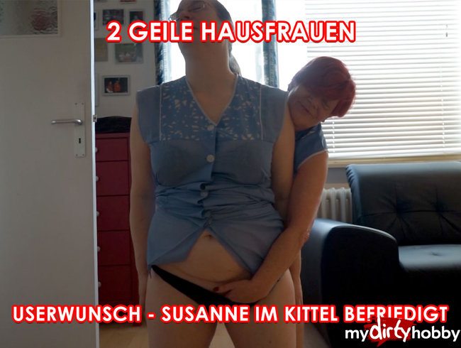 2 Geile Hausfrauen I Userwunsch - Susanne im Kittel befriedigt