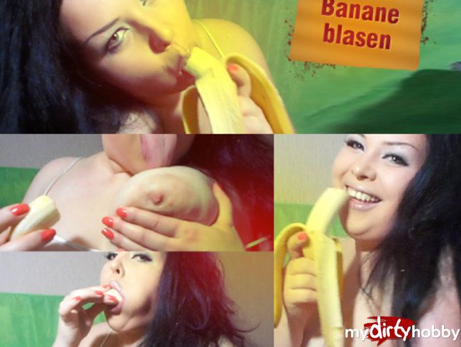 Banane blasen!