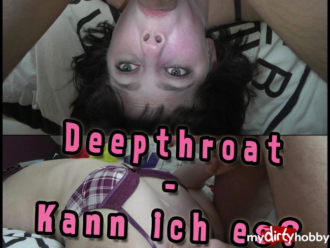 Deepthroat - Kann ich es?