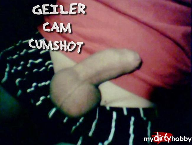 GEILER CAM CUMSHOT
