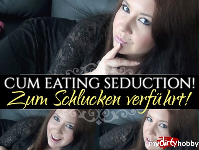 Cum Eating Seduction! Zum Schlucken verführt!