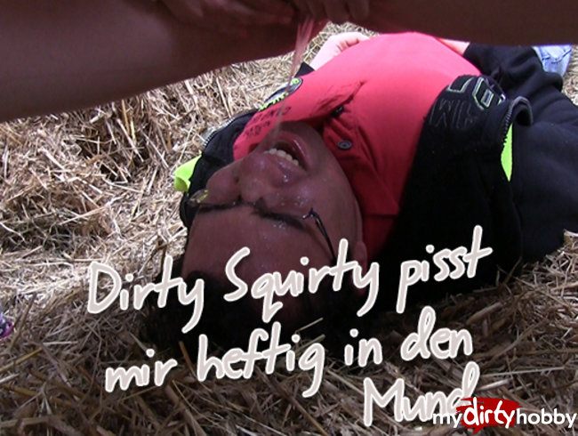 Dirty Squirty pisst mir  heftig in den Mund