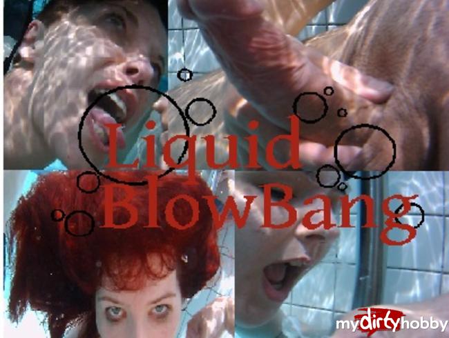 Liquid Blow Bang