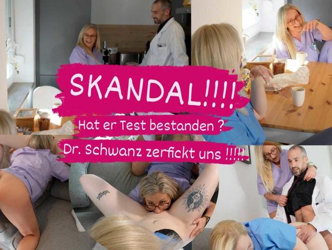 SKANDAL!!!!Dr. SCHWANZ ZERFICKT UNS !!!!!!